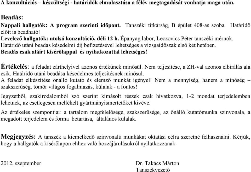 Határidő utáni beadás késedelmi díj befizetésével lehetséges a vizsgaidőszak első két hetében. Beadás csak aláírt kísérőlappal és nyilatkozattal lehetséges!