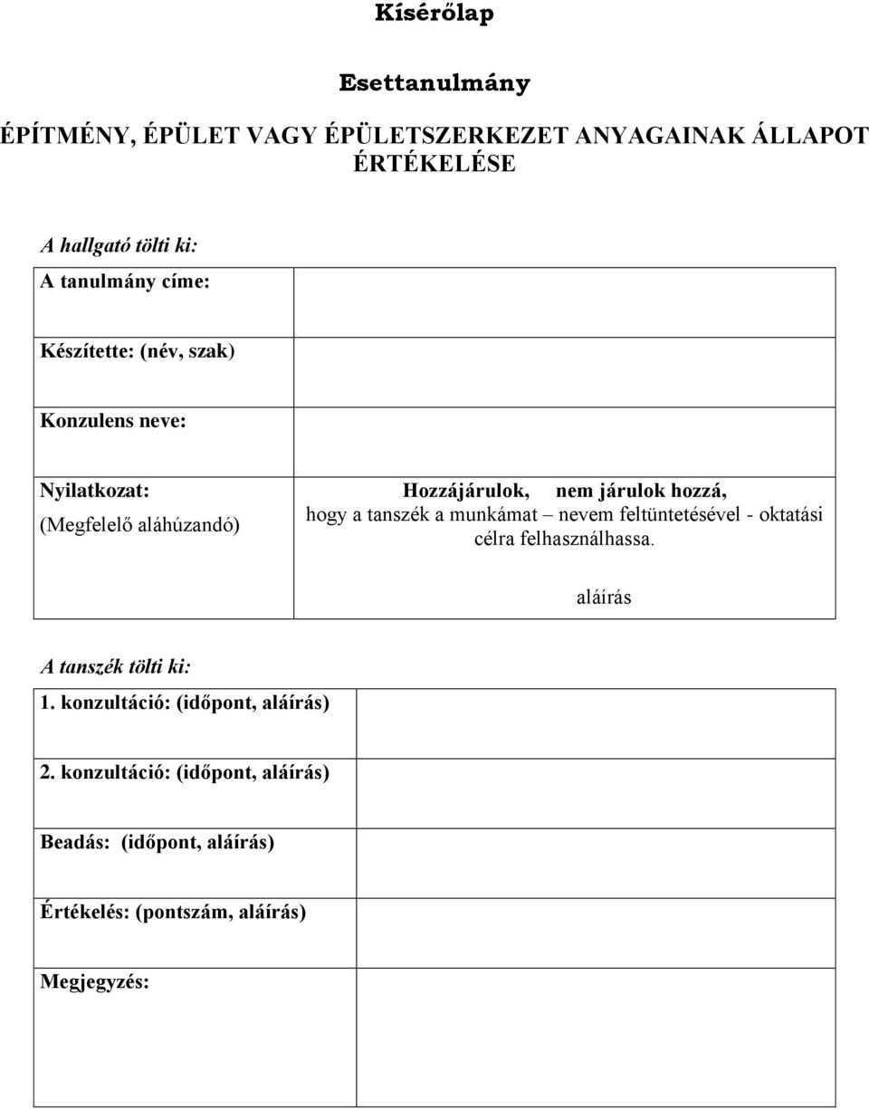 hozzá, hogy a tanszék a munkámat nevem feltüntetésével - oktatási célra felhasználhassa. aláírás A tanszék tölti ki: 1.