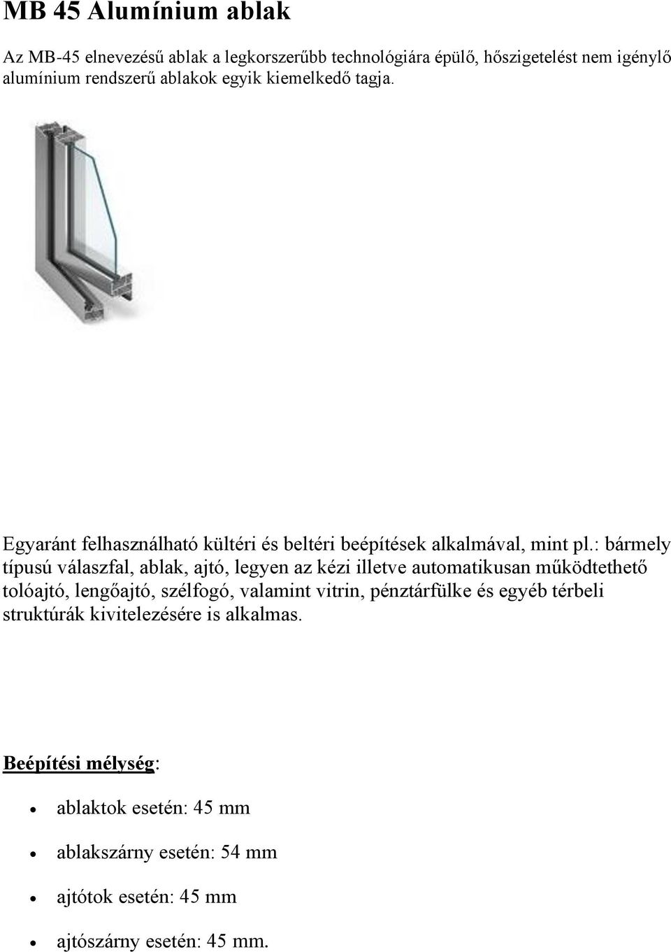 : bármely típusú válaszfal, ablak, ajtó, legyen az kézi illetve automatikusan működtethető tolóajtó, lengőajtó, szélfogó, valamint vitrin,