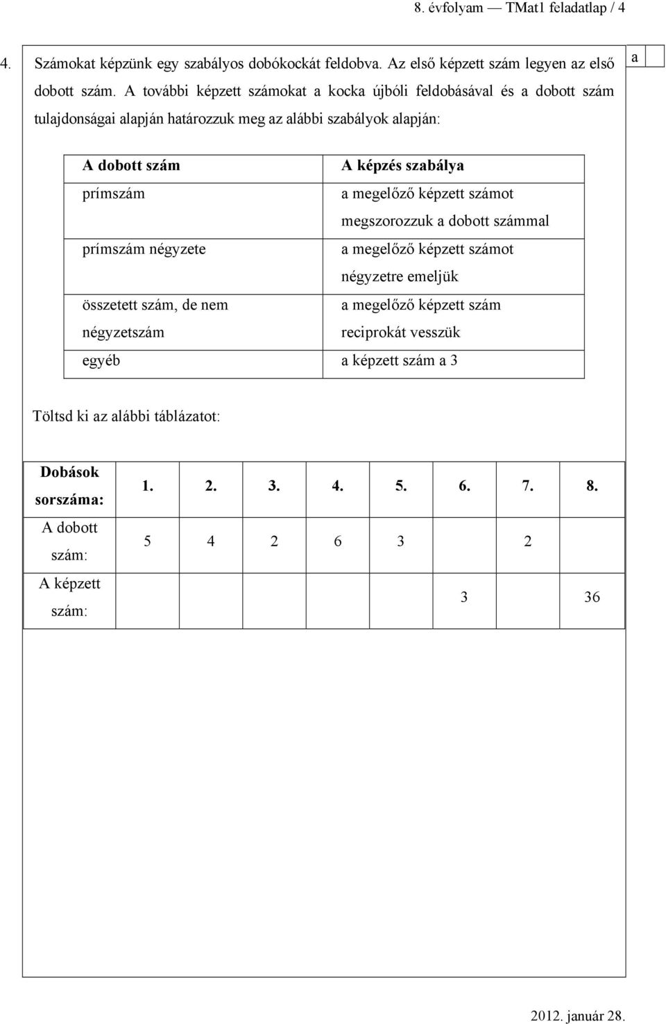 prímszám megelőző képzett számot megszorozzuk doott számml prímszám négyzete megelőző képzett számot négyzetre emeljük összetett szám, de nem