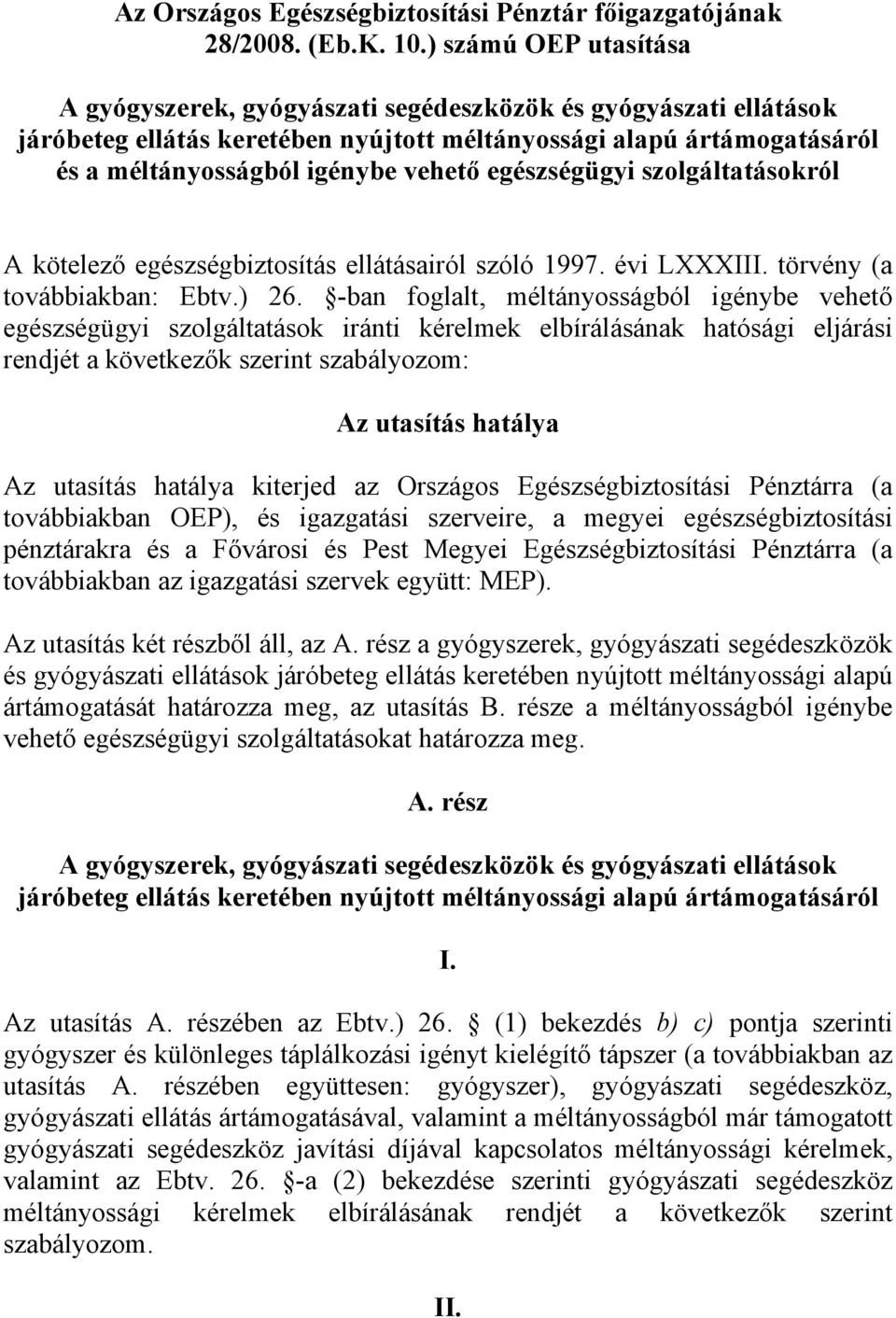 egészségügyi szolgáltatásokról A kötelező egészségbiztosítás ellátásairól szóló 1997. évi LXXXIII. törvény (a továbbiakban: Ebtv.) 26.