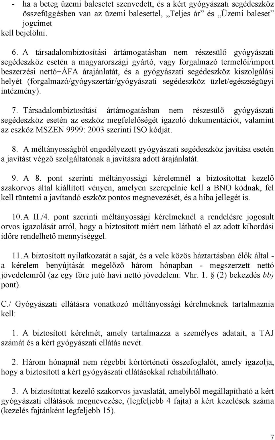 segédeszköz kiszolgálási helyét (forgalmazó/gyógyszertár/gyógyászati segédeszköz üzlet/egészségügyi intézmény). 7.