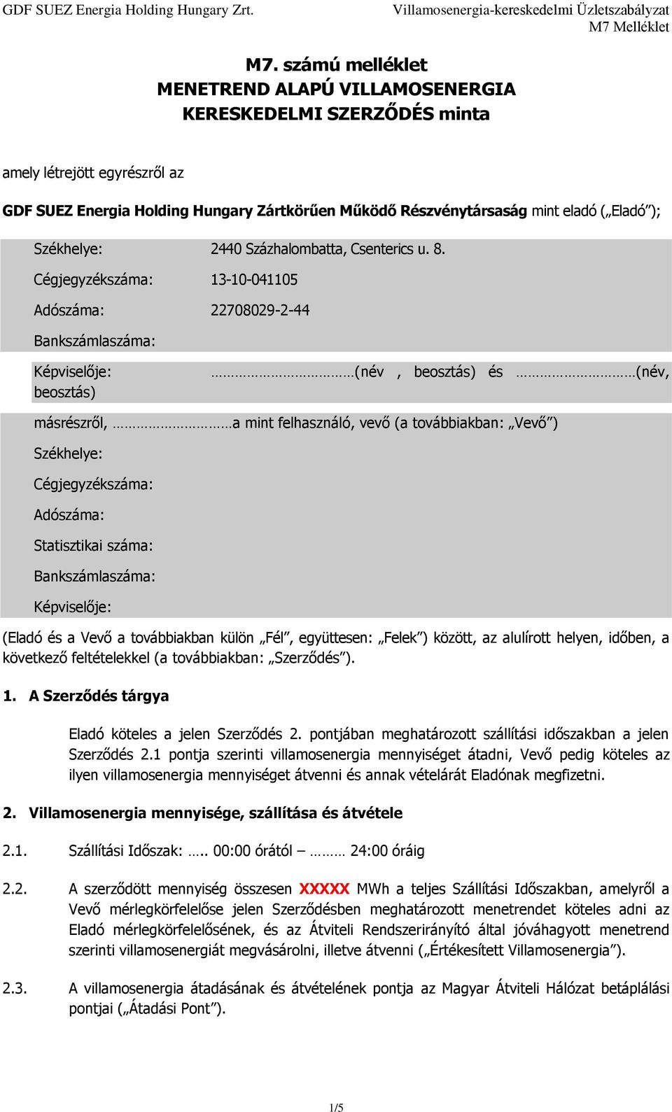 Székhelye: 2440 Százhalombatta, Csenterics u. 8.