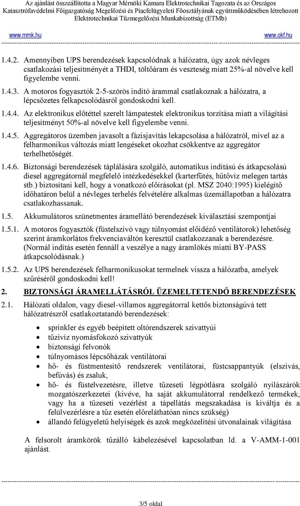 4. Az elektronikus előtéttel szerelt lámpatestek elektronikus torzítása miatt a világítási teljesítményt 50