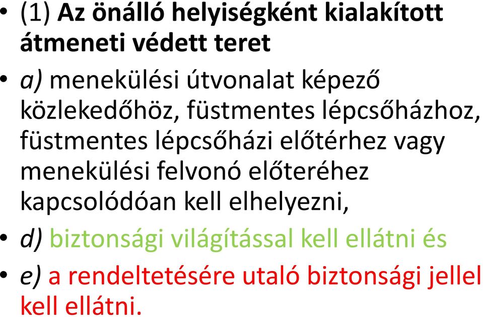 előtérhez vagy menekülési felvonó előteréhez kapcsolódóan kell elhelyezni, d)