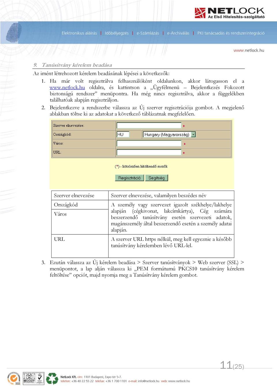 Bejelentkezve a rendszerbe válassza az Új szerver regisztrációja gombot. A megjelenő ablakban töltse ki az adatokat a következő táblázatnak megfelelően.