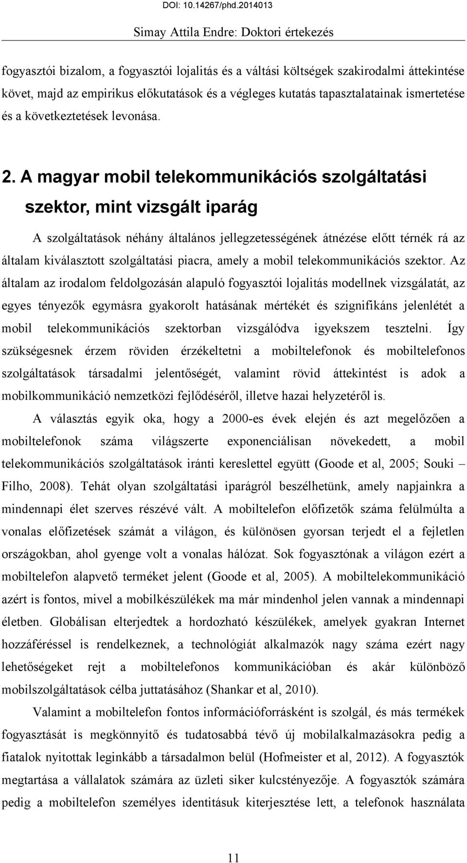 A magyar mobil telekommunikációs szolgáltatási szektor, mint vizsgált iparág A szolgáltatások néhány általános jellegzetességének átnézése előtt térnék rá az általam kiválasztott szolgáltatási