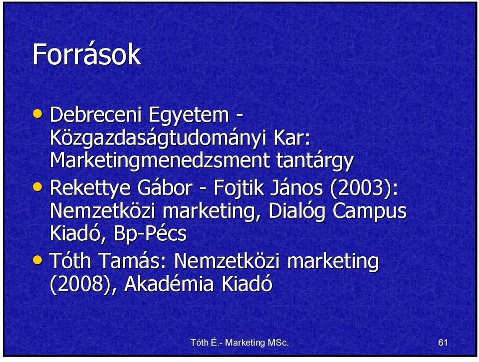 (2003): Nemzetközi zi marketing, Dialóg g Campus Kiadó,, Bp-Pécs