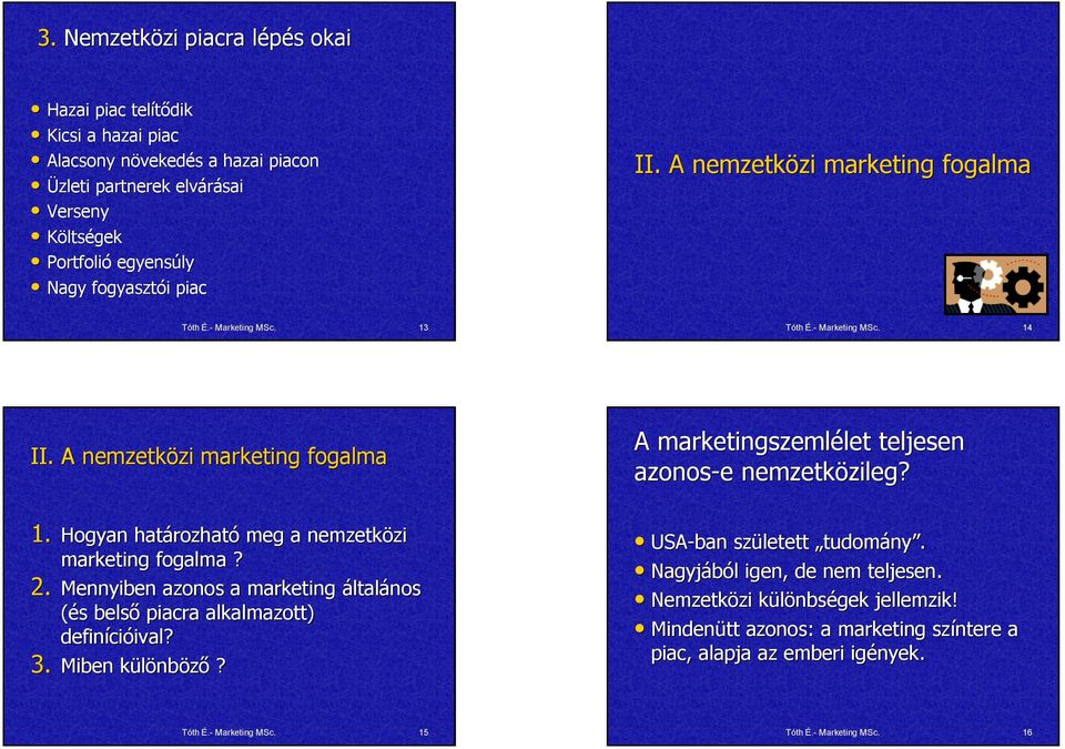 Hogyan határozhat rozható meg a nemzetközi zi marketing fogalma? 2. Mennyiben azonos a marketing általános (és s belső piacra alkalmazott) definíci cióival? ival? 3.