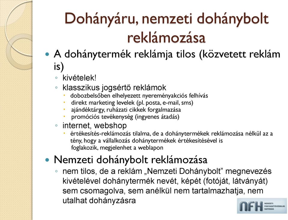 posta, e-mail, sms) ajándéktárgy, ruházati cikkek forgalmazása promóciós tevékenység (ingyenes átadás) internet, webshop értékesítés-reklámozás tilalma, de a dohánytermékek