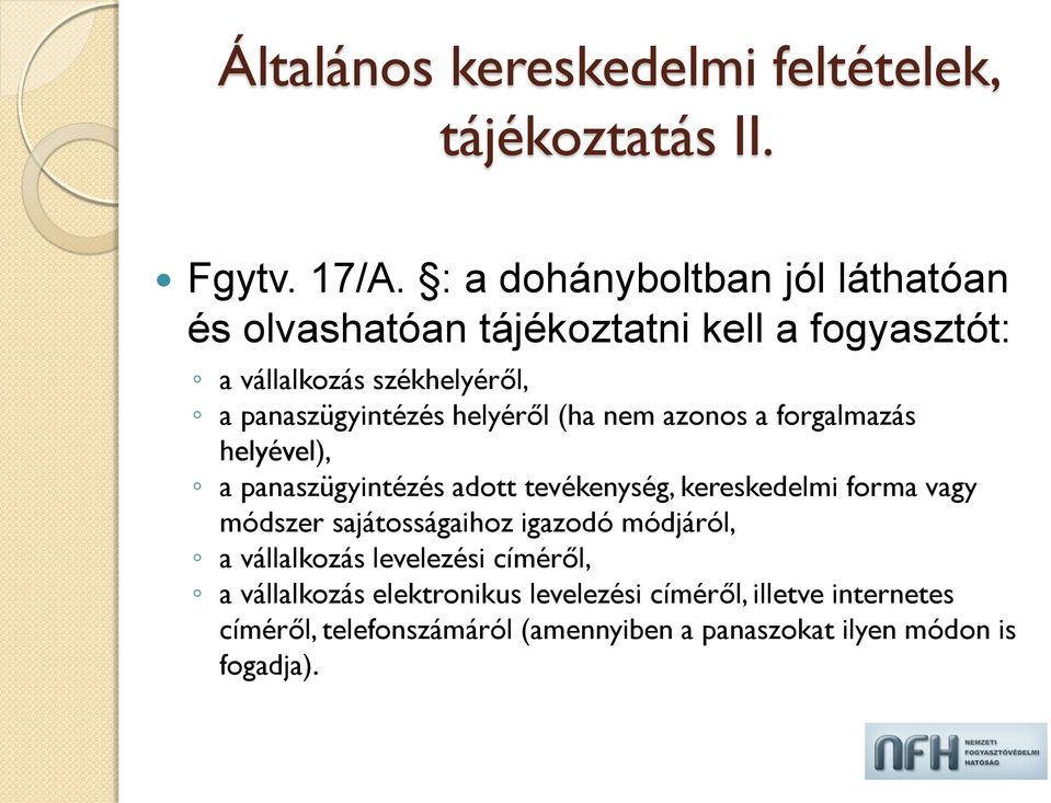 helyéről (ha nem azonos a forgalmazás helyével), a panaszügyintézés adott tevékenység, kereskedelmi forma vagy módszer