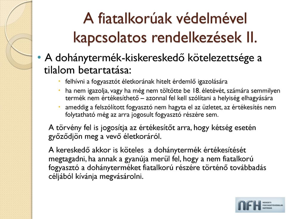 életévét, számára semmilyen termék nem értékesíthető azonnal fel kell szólítani a helyiség elhagyására ameddig a felszólított fogyasztó nem hagyta el az üzletet, az értékesítés nem folytatható még