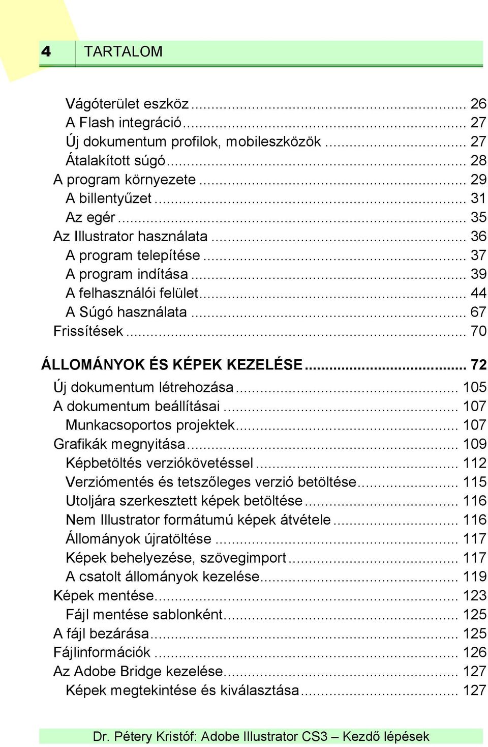 .. 72 Új dokumentum létrehozása... 105 A dokumentum beállításai... 107 Munkacsoportos projektek... 107 Grafikák megnyitása... 109 Képbetöltés verziókövetéssel.