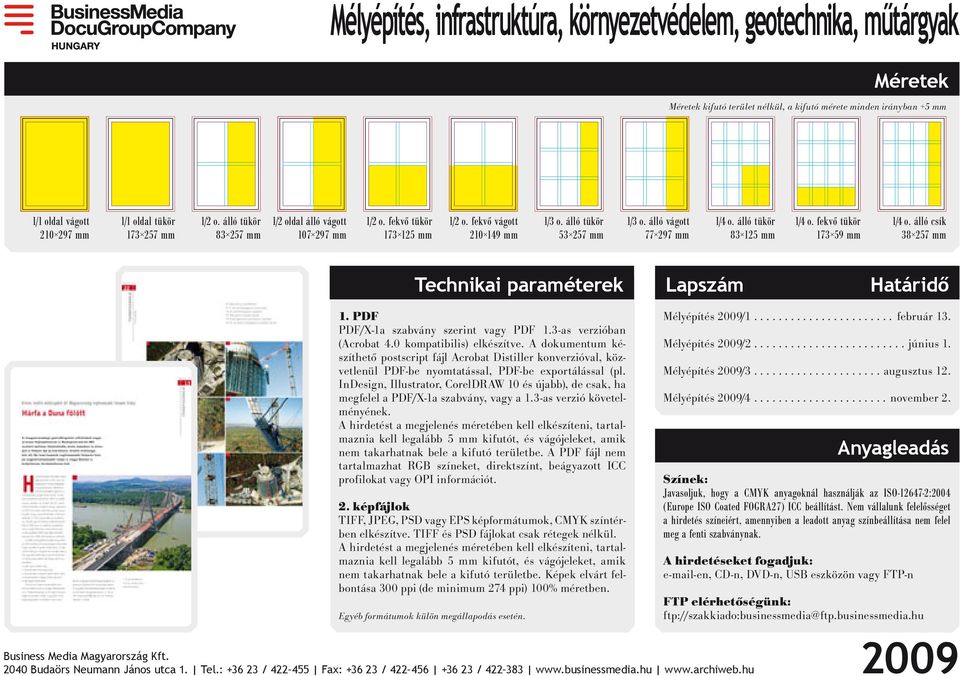 álló tükör 83 125 mm 1/4 o. fekvő tükör 173 59 mm 1/4 o. álló csík 38 257 mm Technikai paraméterek Lapszám Határidő 1. PDF PDF/X-1a szabvány szerint vagy PDF 1.3-as verzióban (Acrobat 4.