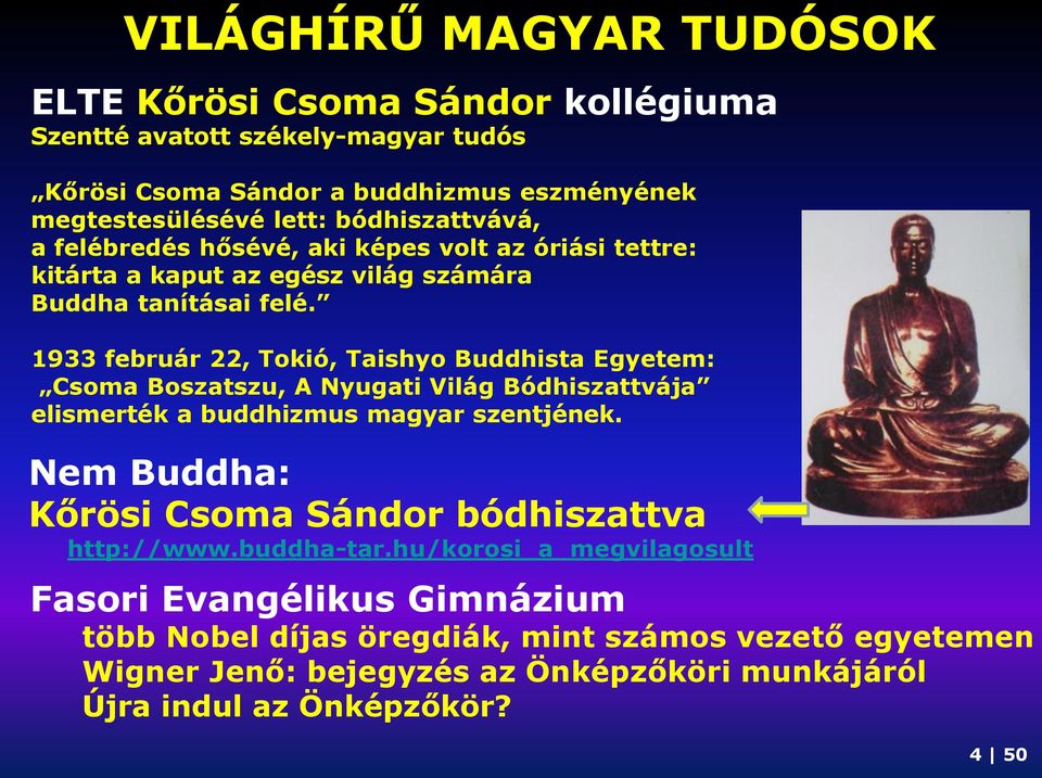 1933 február 22, Tokió, Taishyo Buddhista Egyetem: Csoma Boszatszu, A Nyugati Világ Bódhiszattvája elismerték a buddhizmus magyar szentjének.