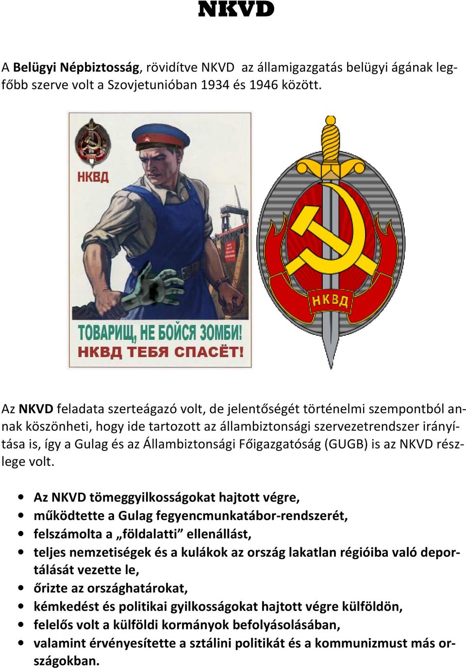 NKVD rész- nak köszönheti, hogy ide lege volt.