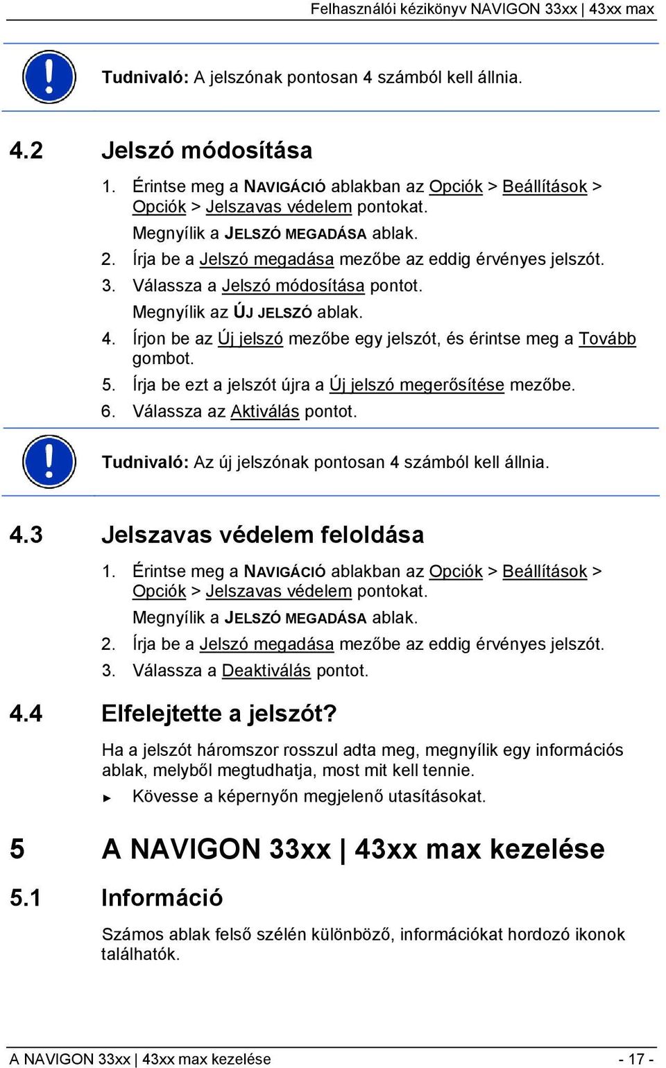 Írjon be az Új jelszó mezőbe egy jelszót, és érintse meg a Tovább gombot. 5. Írja be ezt a jelszót újra a Új jelszó megerősítése mezőbe. 6. Válassza az Aktiválás pontot.