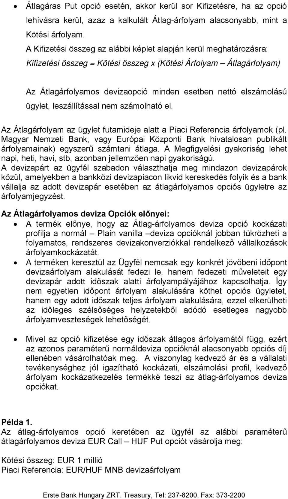 ügylet, leszállítással nem számolható el. Az Átlagárfolyam az ügylet futamideje alatt a Piaci Referencia árfolyamok (pl.