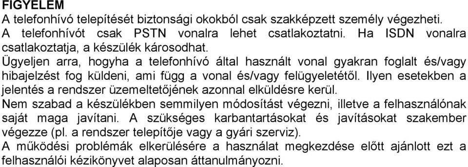 Ügyeljen arra, hogyha a telefonhívó által használt vonal gyakran foglalt és/vagy hibajelzést fog küldeni, ami függ a vonal és/vagy felügyeletétől.