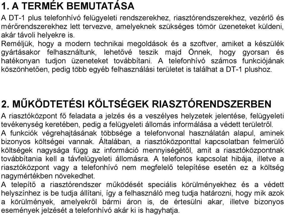 Reméljük, hogy a modern technikai megoldások és a szoftver, amiket a készülék gyártásakor felhasználtunk, lehetővé teszik majd Önnek, hogy gyorsan és hatékonyan tudjon üzeneteket továbbítani.