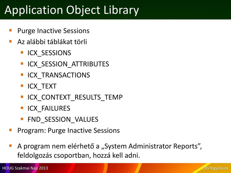 ICX_CONTEXT_RESULTS_TEMP ICX_FAILURES FND_SESSION_VALUES Program: Purge Inactive