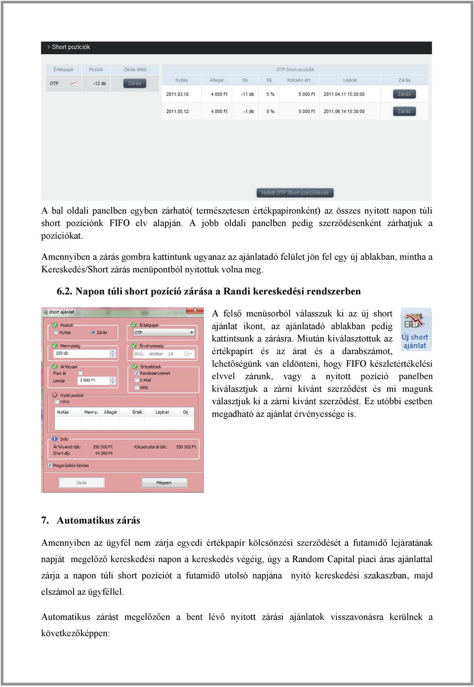 Amennyiben a zárás gombra kattintunk ugyanaz az ajánlatadó felület jön fel egy új ablakban, mintha a Kereskedés/Short zárás menüpontból nyitottuk volna meg. 6.2.