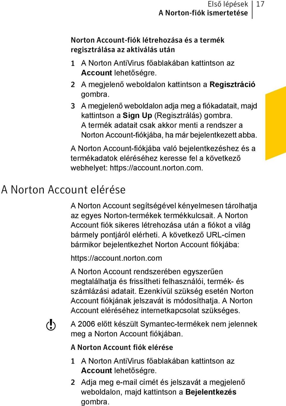 A termék adatait csak akkor menti a rendszer a Norton Account-fiókjába, ha már bejelentkezett abba.