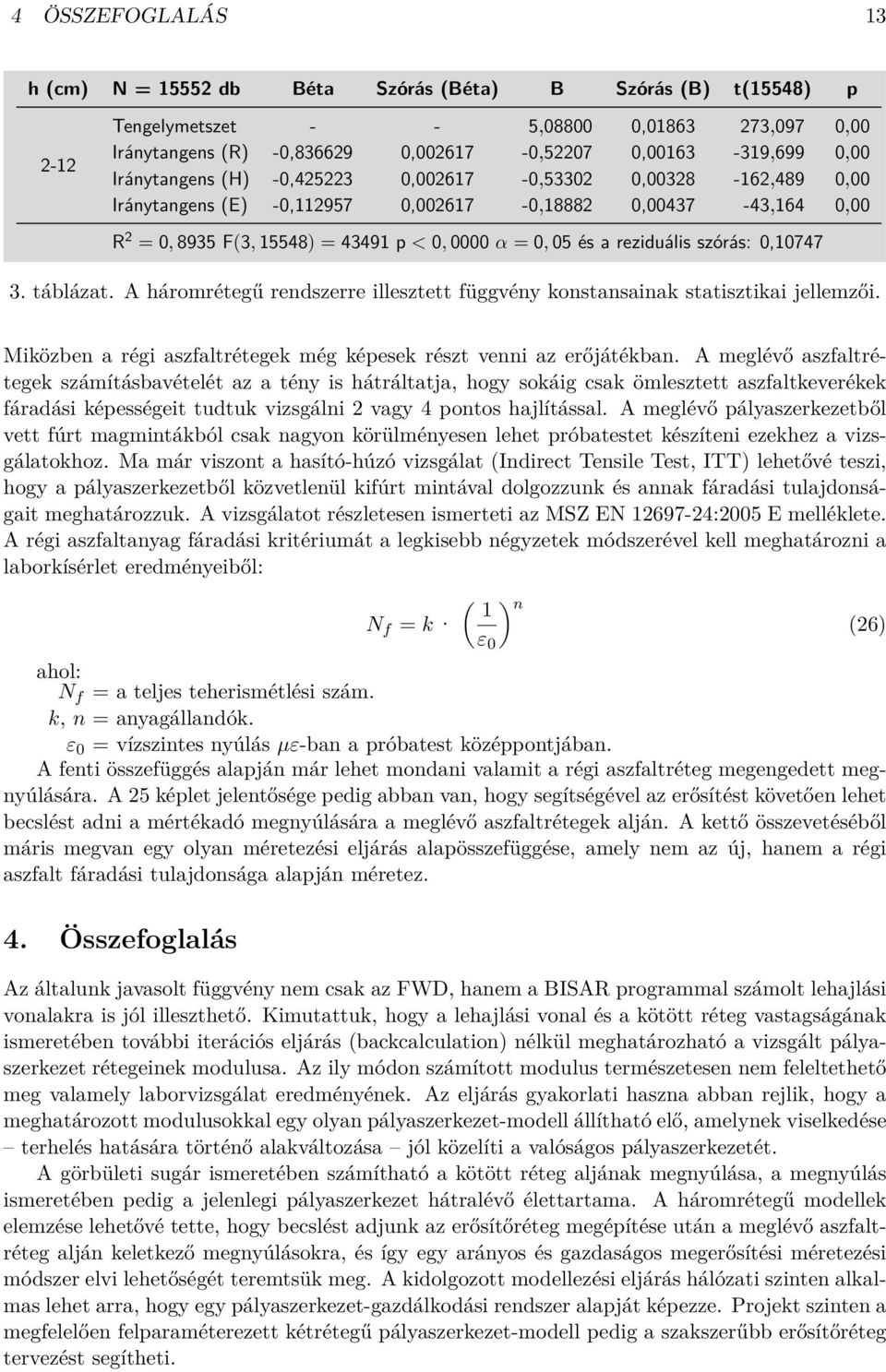 reziduális szórás: 0,10747 3. táblázat. A háromrétegű rendszerre illesztett függvény konstansainak statisztikai jellemzői. Miközben a régi aszfaltrétegek még képesek részt venni az erőjátékban.