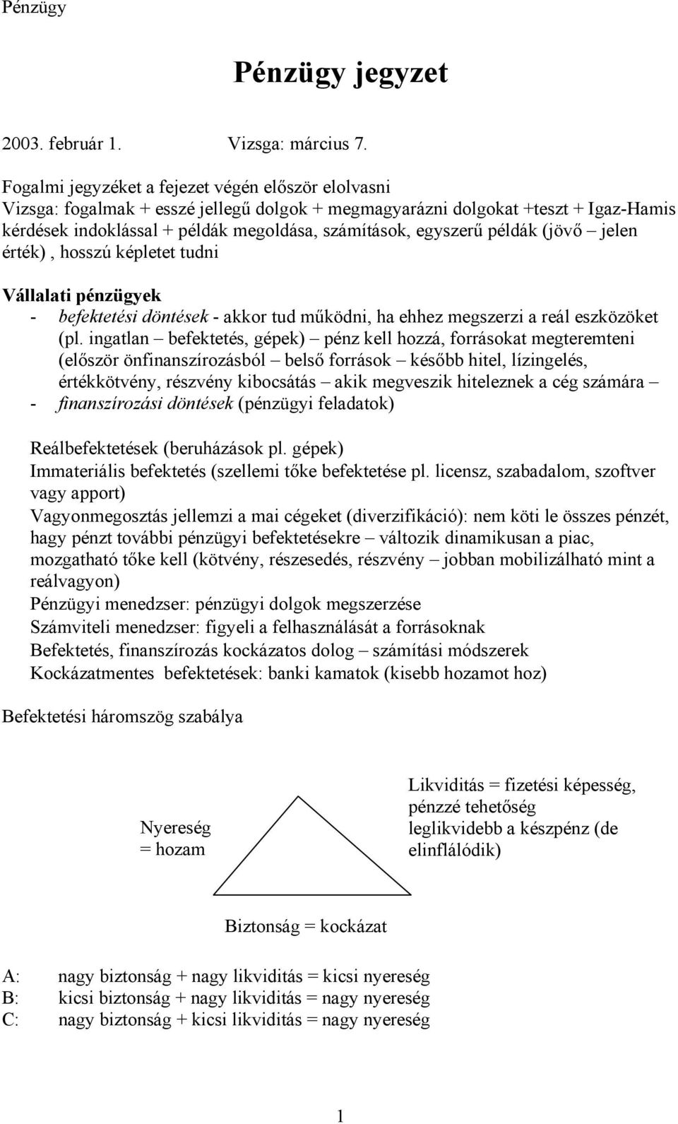 példák (jövő jelen érték), hosszú képletet tudni Vállalati pénzügyek - befektetési döntések - akkor tud működni, ha ehhez megszerzi a reál eszközöket (pl.