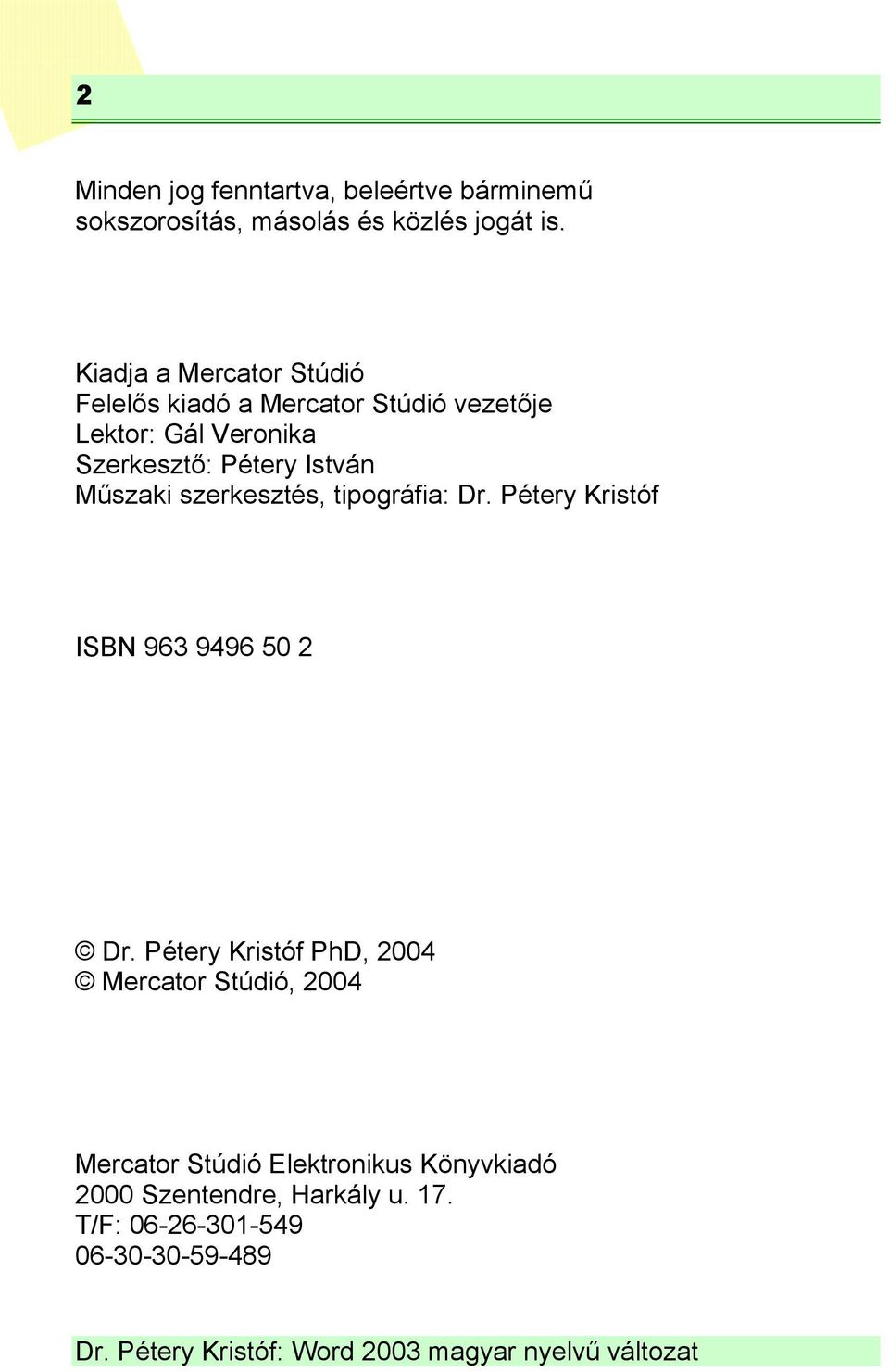 István Műszaki szerkesztés, tipográfia: Dr. Pétery Kristóf ISBN 963 9496 50 2 Dr.