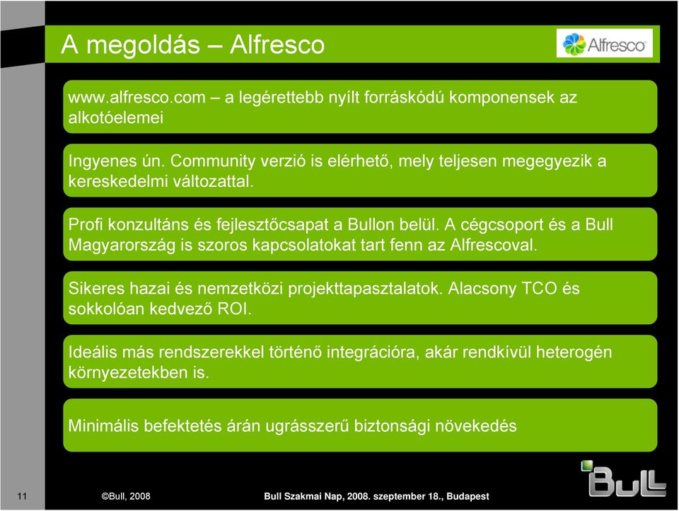 A cégcsoport és a Bull Magyarország is szoros kapcsolatokat tart fenn az Alfrescoval. Sikeres hazai és nemzetközi projekttapasztalatok.