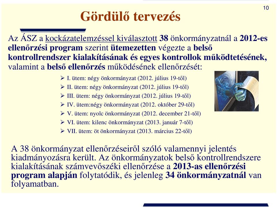 ütem: négy önkormányzat (2012. július 19-től) IV. ütem:négy önkormányzat (2012. október 29-től) V. ütem: nyolc önkormányzat (2012. december 21-től) VI. ütem: kilenc önkormányzat (2013.