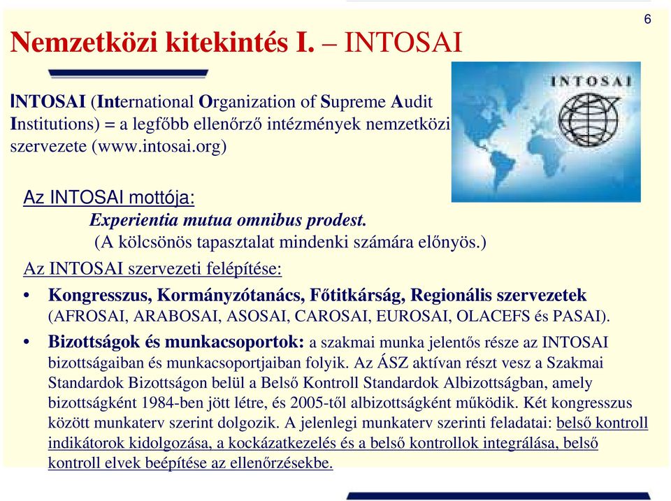 ) Az INTOSAI szervezeti felépítése: Kongresszus, Kormányzótanács, Főtitkárság, Regionális szervezetek (AFROSAI, ARABOSAI, ASOSAI, CAROSAI, EUROSAI, OLACEFS és PASAI).