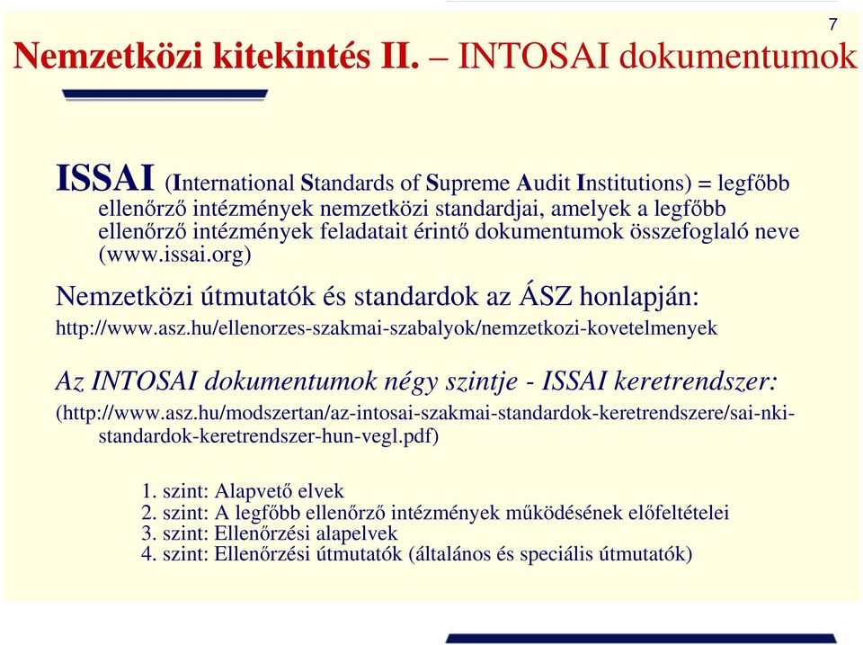 érintő dokumentumok összefoglaló neve (www.issai.org) Nemzetközi útmutatók és standardok az ÁSZ honlapján: http://www.asz.