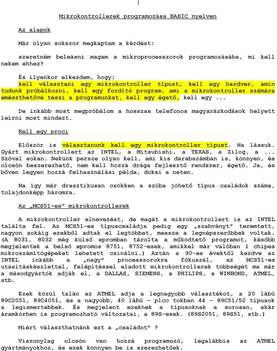programunkat, kell egy égetı, kell egy... De inkább most megpróbálom a hosszas telefonos magyarázkodások helyett leírni most mindezt.