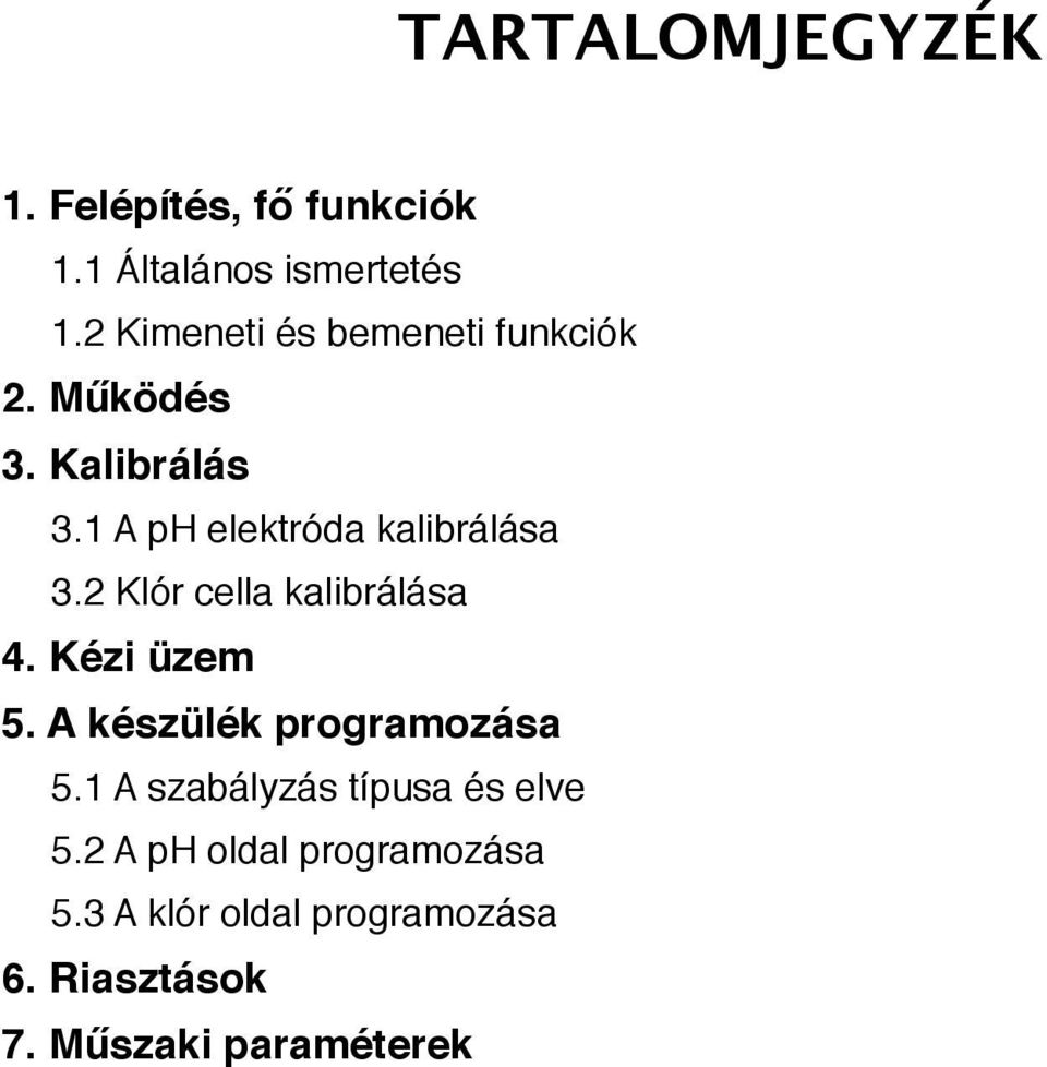 1 A ph elektróda kalibrálása 3.2 Klór cella kalibrálása 4. Kézi üzem 5.