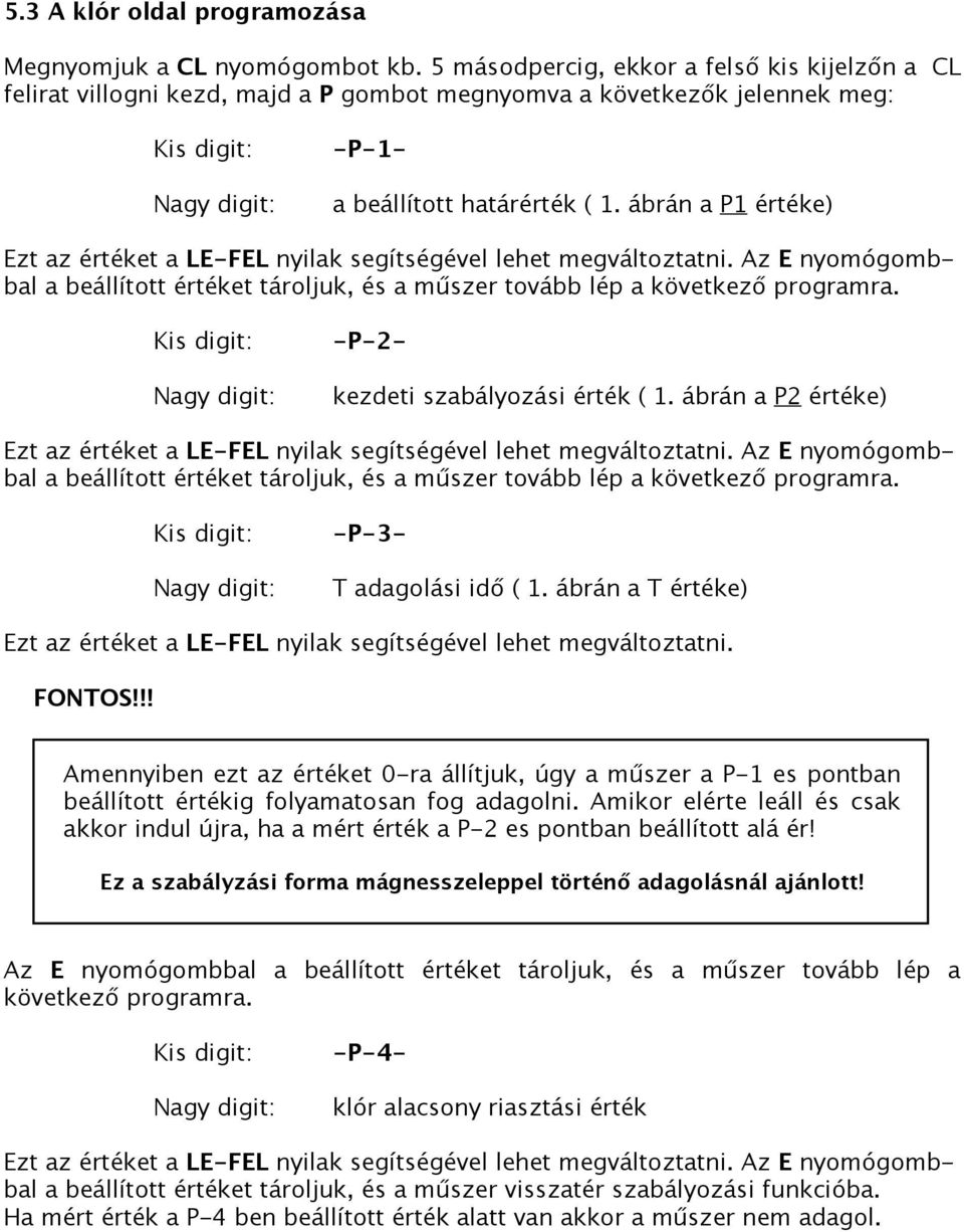 ábrán a P1 értéke) a beállított értéket tároljuk, és a műszer tovább lép a következő programra. Kis digit: -P-2- Nagy digit: kezdeti szabályozási érték ( 1.