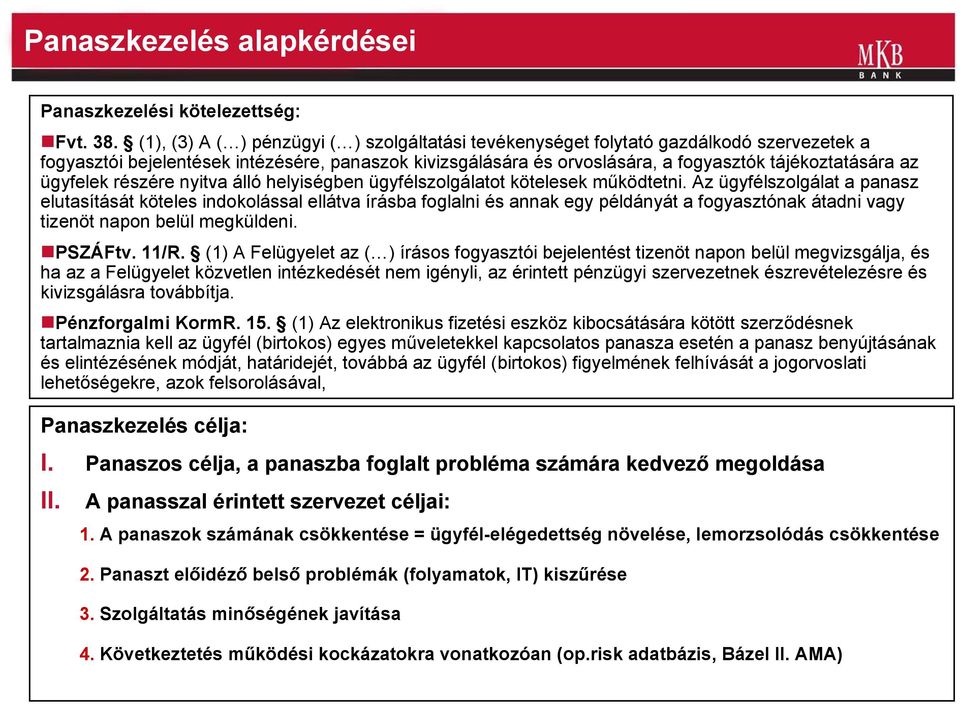 ügyfelek részére nyitva álló helyiségben ügyfélszolgálatot kötelesek működtetni.