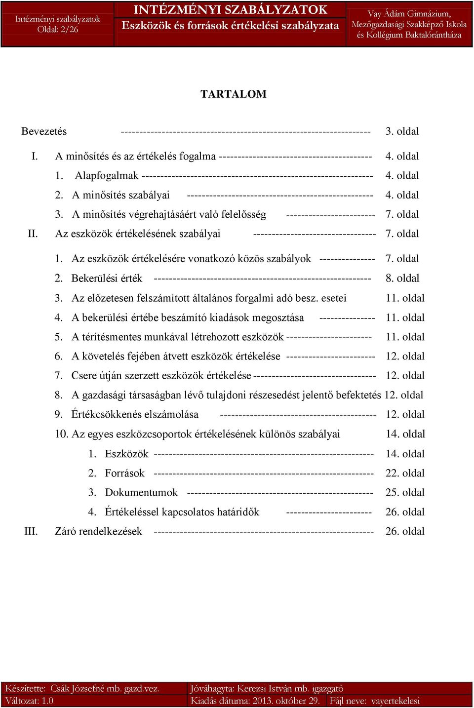 A minősítés végrehajtásáért való felelősség ------------------------ 7. oldal II. Az eszközök értékelésének szabályai --------------------------------- 7. oldal III. 1.