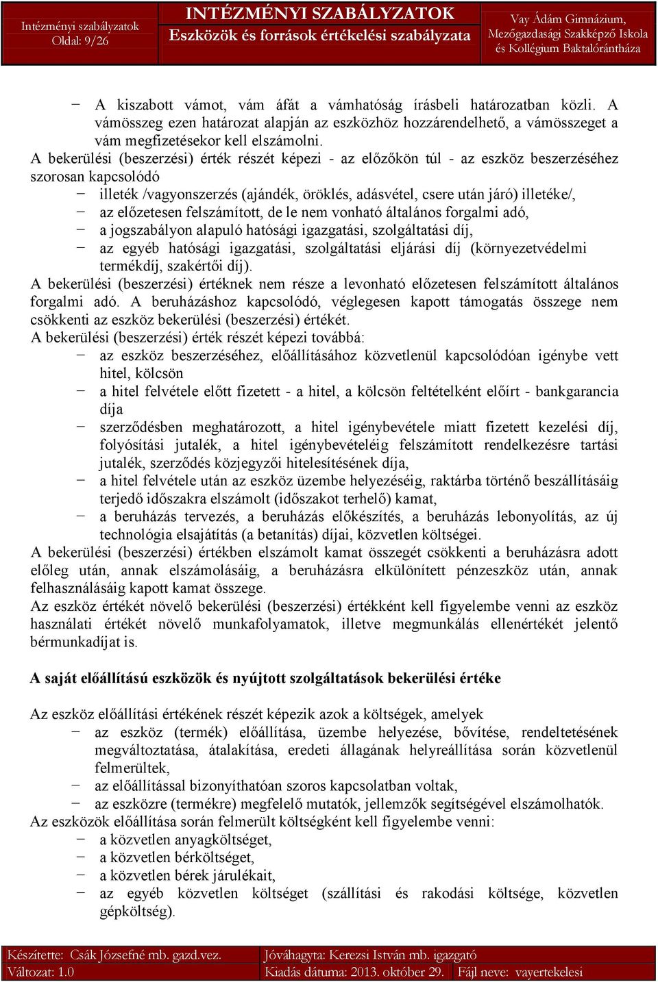 előzetesen felszámított, de le nem vonható általános forgalmi adó, a jogszabályon alapuló hatósági igazgatási, szolgáltatási díj, az egyéb hatósági igazgatási, szolgáltatási eljárási díj