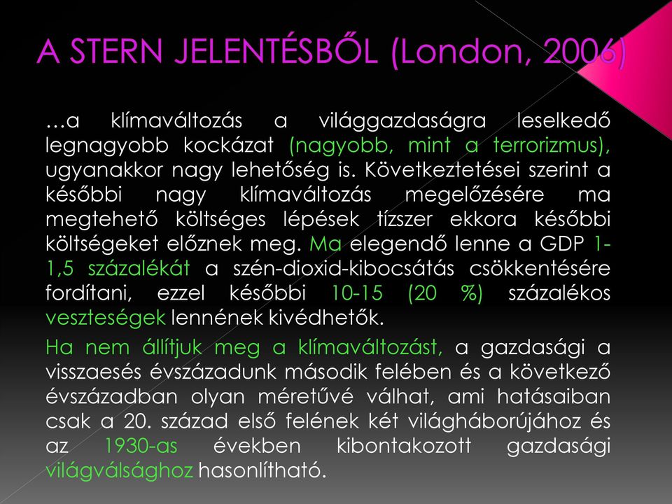 Ma elegendő lenne a GDP 1-1,5 százalékát a szén-dioxid-kibocsátás csökkentésére fordítani, ezzel későbbi 10-15 (20 %) százalékos veszteségek lennének kivédhetők.