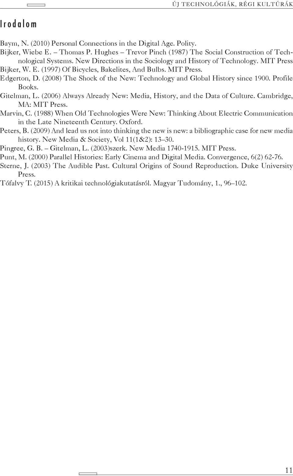(1997) Of Bicycles, Bakelites, And Bulbs. MIT Press. Edgerton, D. (2008) The Shock of the New: Technology and Global History since 1900. Profile Books. Gitelman, L.