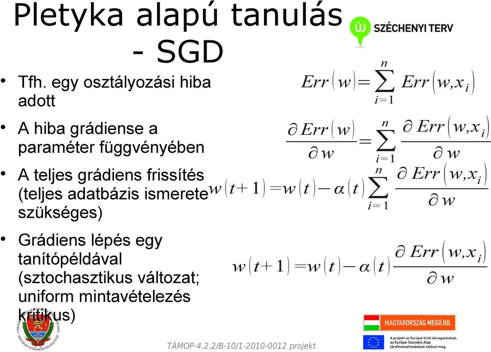 (teljes adatbázis ismerete szükséges) Grádiens lépés egy tanítópéldával (sztochasztikus változat;