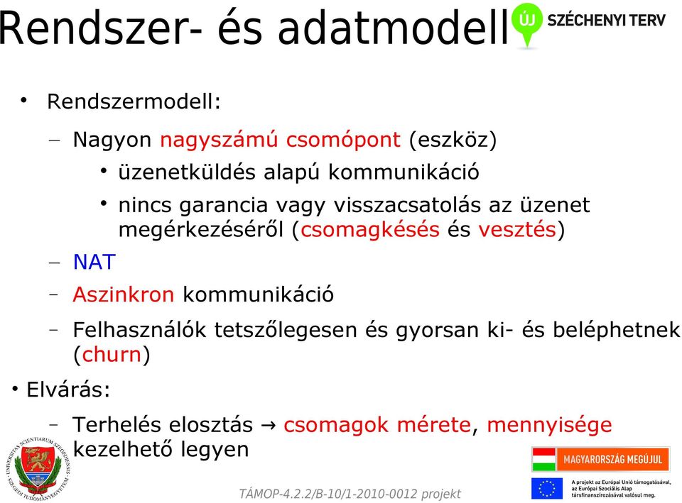 megérkezéséről (csomagkésés és vesztés) Aszinkron kommunikáció Felhasználók