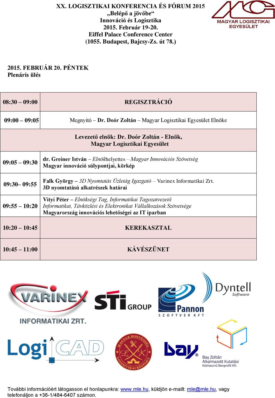 Greiner István Elnökhelyettes Magyar Innovációs Szövetség Magyar innováció súlypontjai, körkép Falk György 3D Nyomtatás Üzletág Igazgató Varinex Informatikai