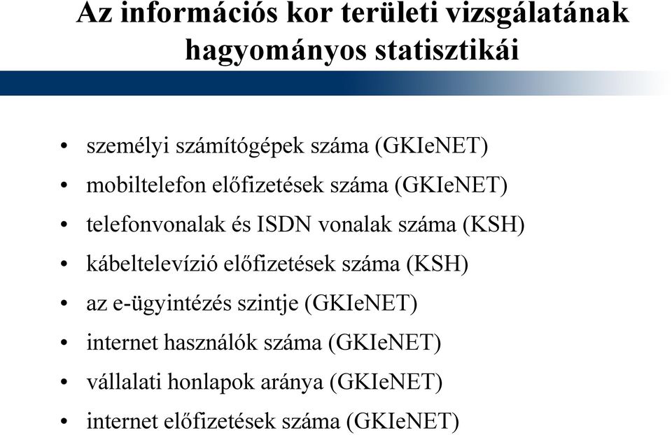 száma (KSH) kábeltelevízió előfizetések száma (KSH) az e-ügyintézés szintje (GKIeNET)