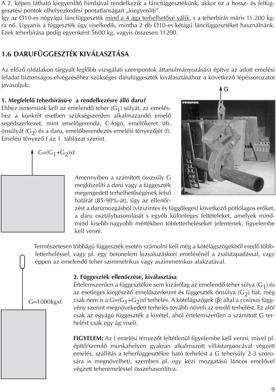 Ezek teherbírása pedig egyenként 5600 kg, vagyis összesen 11