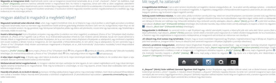 A Twitteren például alapértelmezés szerint mindenki látja a megosztásaidat, ha nem állítod zártkörűre az adatlapodat.