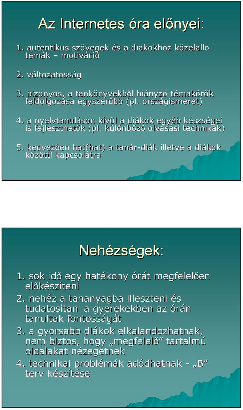 különbk nbözı olvasási si technikák) k) 5. kedvezıen en hat(hat) a tanár-di diák k illetve a diákok közötti kapcsolatra Nehézs zségek: 1.