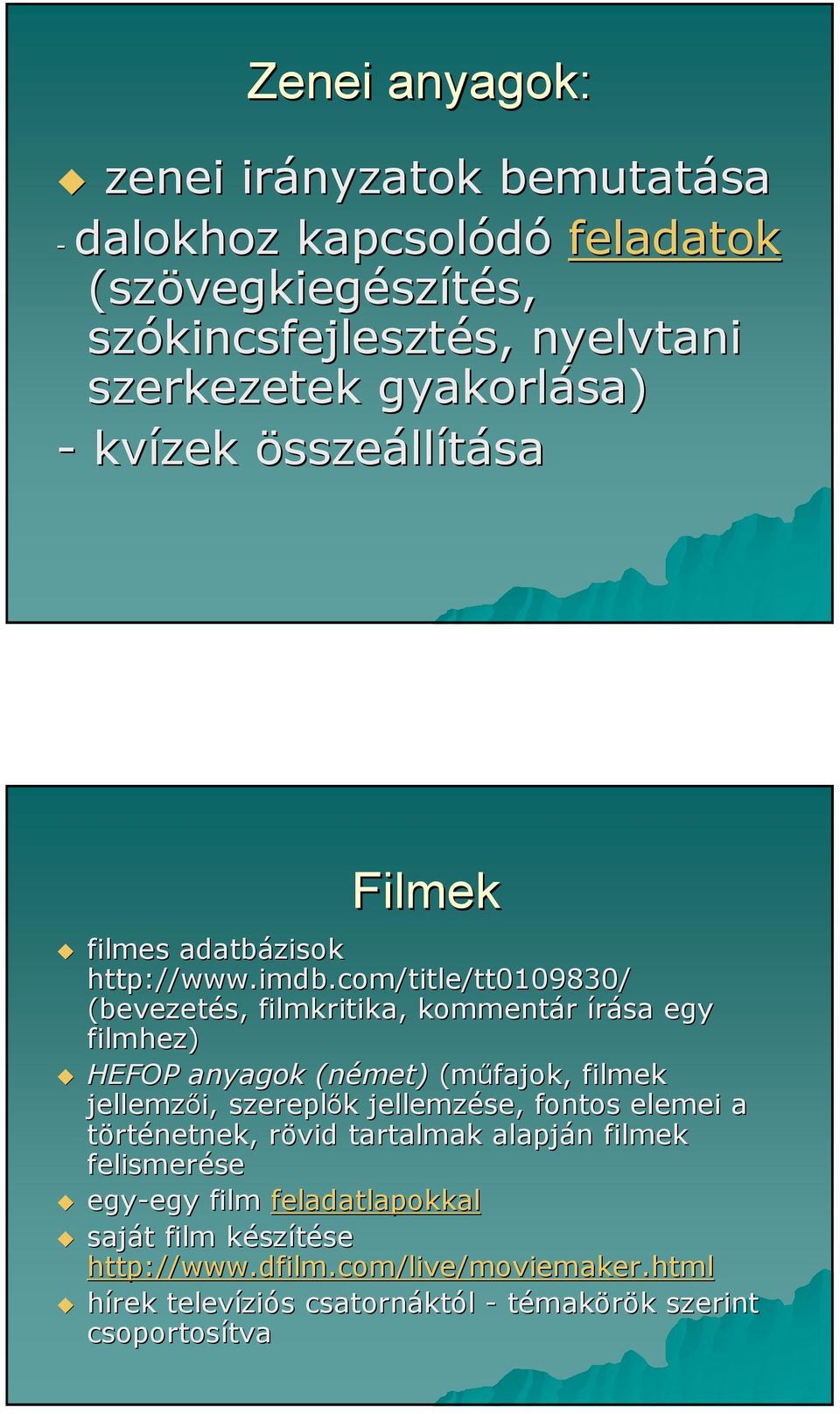 com/title/tt0109830/ (bevezetés, filmkritika, kommentár írása egy filmhez) HEFOP anyagok (német) (mőfajok, filmek jellemzıi, szereplık k jellemzése, fontos